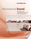 Mechanical sound : technology, culture, and public problems of noise in the twentieth century /