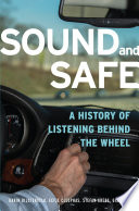 Sound and safe : a history of listening behind the wheel /