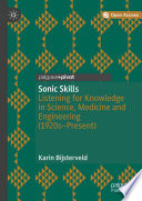 Sonic Skills : Listening for Knowledge in Science, Medicine and Engineering (1920s-Present) /