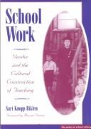 School work : gender and the cultural construction of teaching /