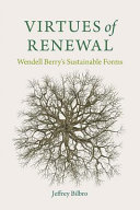 Virtues of renewal : Wendell Berry's sustainable forms /