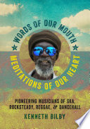 Words of our mouth, meditations of our heart : pioneering musicians of ska, rocksteady, reggae, and dancehall /