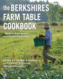 The Berkshires farm table cookbook : 125 home-grown recipes from the hills of New England /