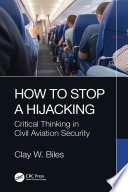 How to stop a hijacking : critical thinking in civil aviation security /