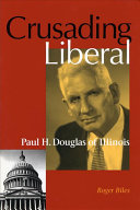 Crusading liberal : Paul H. Douglas of Illinois /