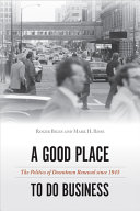 A good place to do business : the politics of downtown renewal since 1945 /