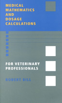 Medical mathematics and dosage calculations for veterinary professionals /