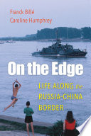 On the edge : life along the Russia-China border /