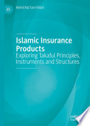 Islamic Insurance Products : Exploring Takaful Principles, Instruments and Structures /