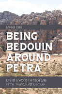 Being Bedouin around Petra : life at a World Heritage Site in the twenty-first century /