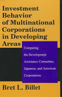Investment behavior of multinational corporations in developing areas : comparing the development assistance committee, Japanese, and American corporations /