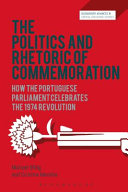 The politics and rhetoric of commemoration : how the Portuguese Parliament celebrates the 1974 Revolution /