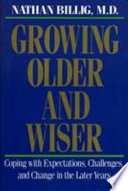 Growing older and wiser : coping with expectations, challenges, and change in the later years /