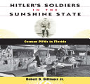 Hitler's soldiers in the Sunshine State : German POWs in Florida /