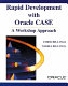 Rapid development with Oracle CASE : a workshop approach /