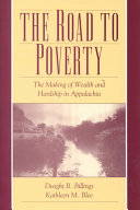 The road to poverty : the making of wealth and hardship in Appalachia /