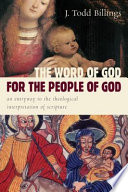 The Word of God for the people of God : an entryway to the theological interpretation of Scripture /