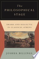 The philosophical stage : drama and dialectic in classical Athens /