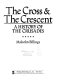 The cross & the crescent : a history of the Crusades /