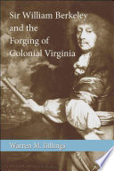 Sir William Berkeley and the forging of colonial Virginia /
