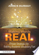 Making words REAL : proven strategies for building academic vocabulary fast /