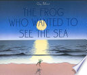 The frog who wanted to see the sea /