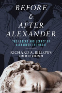 Before & after Alexander : the legend and legacy of Alexander the Great /