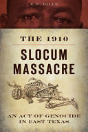 The 1910 Slocum Massacre : an act of genocide in East Texas /