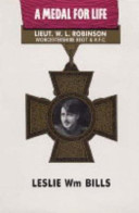 A medal for life : biography of Capt Wm. Leefe Robinson, VC /
