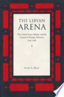 The Libyan arena : the United States, Britain, and the Council of Foreign Ministers, 1945-1948 /