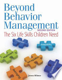 Beyond behavior management : the six life skills children need /