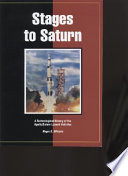 Stages to Saturn : a technological history of the Apollo/Saturn launch vehicles /