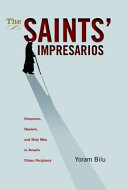 The saints' impresarios : dreamers, healers, and holy men in Israel's urban periphery /