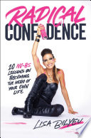 Radical confidence : 10 no-BS lessons on becoming the hero of your own life /