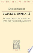 Nature et humanité : le problème anthropologique dans l'oeuvre de Merleau-Ponty /