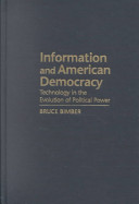 Information and American democracy : technology in the evolution of political power /