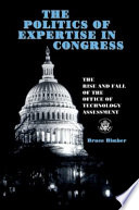 The politics of expertise in Congress : the rise and fall of the Office of Technology Assessment /
