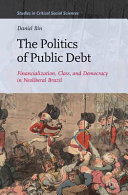 The politics of public debt : financialization, class, and democracy in neoliberal Brazil /