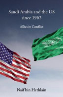 Saudi Arabia and the US since 1962 : allies in conflict /