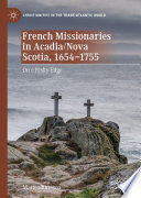 French Missionaries in Acadia/Nova Scotia, 1654-1755 : On a Risky Edge /