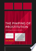 The Pimping of Prostitution : Abolishing the Sex Work Myth /