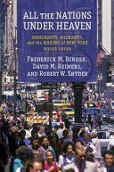 All the nations under heaven : immigrants, migrants, and the making of New York /