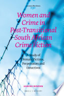 Women and crime in post-transitional South African crime fiction : a study of female victims, perpetrators and detectives /