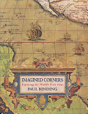 Imagined corners : exploring the world's first atlas /
