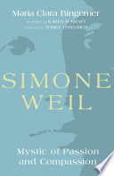 Simone Weil : mystic of passion and compassion /