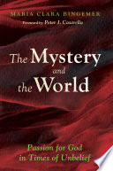 The mystery and the world : passion for God in times of unbelief /