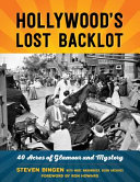 Hollywood's lost backlot : 40 acres of glamour and mystery /