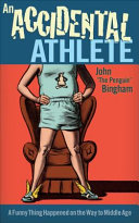 An accidental athlete : a funny thing happened on the way to middle age /