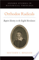 Orthodox radicals : Baptist identity in the English revolution /