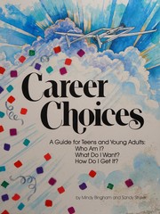 Career choices : a guide for teens and young adults : Who am I? What do I want? How do I get it? /